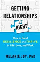 Getting Relationships Right: How to Build Resilience and Thrive in Life, Love, and Work
