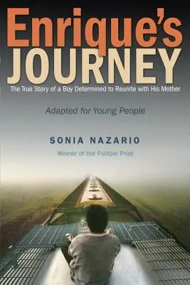 Călătoria lui Enrique: Povestea adevărată a unui băiat hotărât să se reunească cu mama sa - Enrique's Journey: The True Story of a Boy Determined to Reunite with His Mother