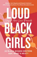 Loud Black Girls - 20 de scriitoare de culoare întreabă: Ce urmează? - Loud Black Girls - 20 Black Women Writers Ask: What's Next?