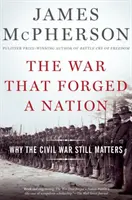 Războiul care a forjat o națiune: De ce războiul civil este încă important - The War That Forged a Nation: Why the Civil War Still Matters