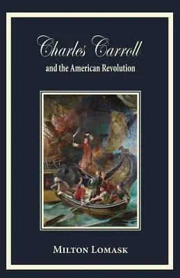 Charles Carroll și Revoluția Americană - Charles Carroll and the American Revolution