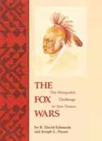 Războaiele Fox: Provocarea Mesquakie pentru Noua Franță - The Fox Wars: The Mesquakie Challenge to New France