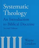 Teologie sistematică - O introducere în doctrina biblică (Grudem Wayne A (Autor)) - Systematic Theology - An Introduction To Biblical Doctrine (Grudem Wayne A (Author))