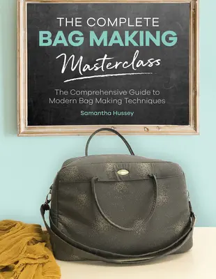 The Complete Bag Making Masterclass: Un ghid cuprinzător al tehnicilor moderne de confecționare a genților - The Complete Bag Making Masterclass: A Comprehensive Guide to Modern Bag Making Techniques