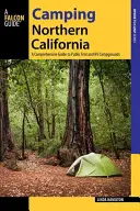 Camping Northern California: Un ghid cuprinzător al campingurilor publice pentru corturi și rulote, ediție revizuită - Camping Northern California: A Comprehensive Guide to Public Tent and RV Campgrounds, Revised edition