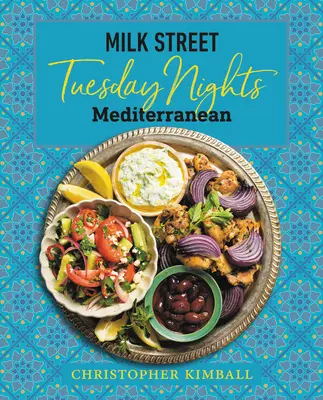 Milk Street: Nopțile de marți mediteraneene: 125 de rețete simple pentru seara săptămânii din cea mai sănătoasă bucătărie din lume - Milk Street: Tuesday Nights Mediterranean: 125 Simple Weeknight Recipes from the World's Healthiest Cuisine