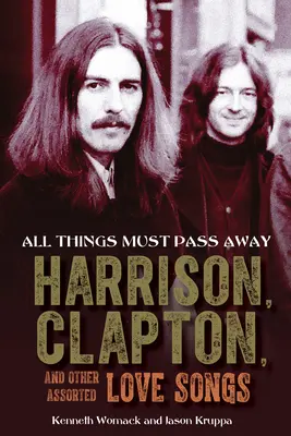 All Things Must Pass Away: Harrison, Clapton și alte cântece de dragoste asortate - All Things Must Pass Away: Harrison, Clapton, and Other Assorted Love Songs