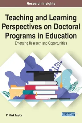 Perspective de predare și învățare privind programele doctorale în educație: Cercetări și oportunități emergente - Teaching and Learning Perspectives on Doctoral Programs in Education: Emerging Research and Opportunities