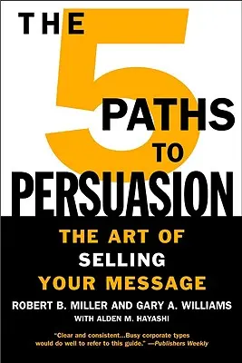 The 5 Paths to Persuasion: Arta de a vă vinde mesajul - The 5 Paths to Persuasion: The Art of Selling Your Message