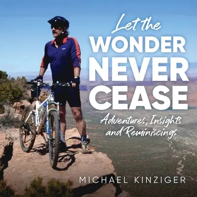 Minunea să nu înceteze niciodată: Aventuri, intuiții și amintiri - Let The Wonder Never Cease: Adventures, Insights and Reminiscings