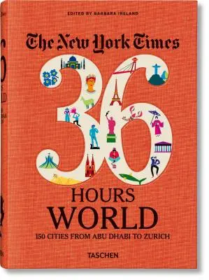 The New York Times 36 de ore. World. 150 de orașe de la Abu Dhabi la Zurich - The New York Times 36 Hours. World. 150 Cities from Abu Dhabi to Zurich