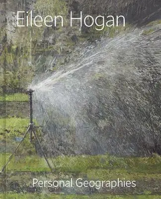 Eileen Hogan: Geografii personale - Eileen Hogan: Personal Geographies