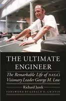 Inginerul suprem: The Remarkable Life of Nasa's Visionary Leader George M. Low - The Ultimate Engineer: The Remarkable Life of Nasa's Visionary Leader George M. Low