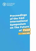 Actele Simpozionului internațional al FAO privind viitorul alimentației - 10-11 iunie 2019 - Proceedings of the FAO International Symposium on the Future of Food - 10-11 June 2019
