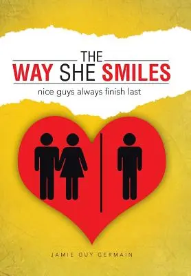 The Way She Smiles (Felul în care zâmbește): Nice Guys Always Finish Last - The Way She Smiles: Nice Guys Always Finish Last
