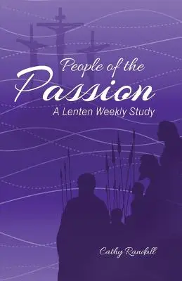 Oameni ai patimilor: Un studiu săptămânal pentru Postul Mare - People of the Passion: A Lenten Weekly Study