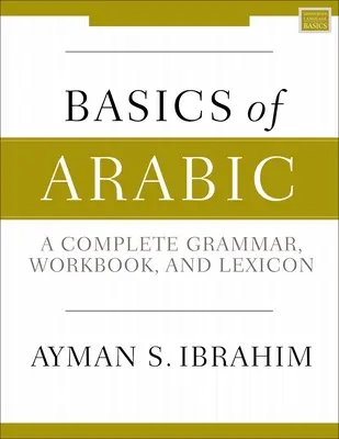 Bazele limbii arabe: O gramatică completă, un manual de lucru și un lexicon - Basics of Arabic: A Complete Grammar, Workbook, and Lexicon