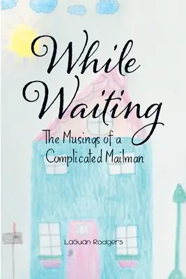 În așteptare: Musings of a Complicated Mailman - While Waiting: The Musings of a Complicated Mailman