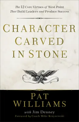 Caracter sculptat în piatră: Cele 12 virtuți de bază ale West Point care formează lideri și produc succes - Character Carved in Stone: The 12 Core Virtues of West Point That Build Leaders and Produce Success