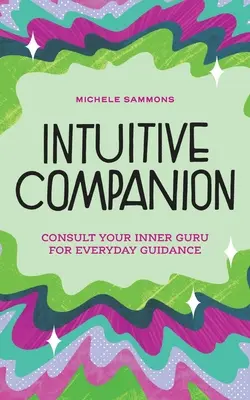 Însoțitor intuitiv: Consult Your Inner Guru for Everyday Guidance - Intuitive Companion: Consult Your Inner Guru for Everyday Guidance