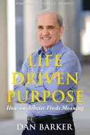 Scopul condus de viață: Cum își găsește un ateu sensul - Life Driven Purpose: How an Atheist Finds Meaning