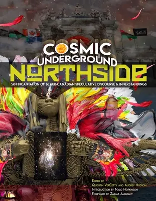 Cosmic Underground Northside: O incantație a discursului speculativ canadian de culoare și a înțelegerilor interioare - Cosmic Underground Northside: An Incantation of Black Canadian Speculative Discourse and Innerstandings