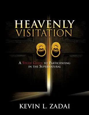 Vizitarea cerească: Un ghid de studiu pentru participarea la supranatural - Heavenly Visitation: A Study Guide to Participating in the Supernatural