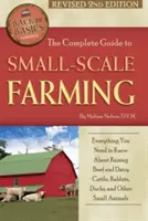 Ghidul complet pentru agricultura la scară mică: Tot ce trebuie să știți despre creșterea vitelor de carne, a iepurilor, a rațelor și a altor animale mici Revizuit 2 - The Complete Guide to Small Scale Farming: Everything You Need to Know about Raising Beef Cattle, Rabbits, Ducks, and Other Small Animals Revised 2nd