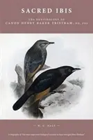 Ibisul sacru - Ornitologia canonului Henry Baker Tristram, DD, FRS - Sacred Ibis - The Ornithology of Canon Henry Baker Tristram, DD, FRS