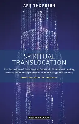 Translocarea spirituală: Comportamentul entităților patologice în boală și vindecare și relația dintre ființele umane și animale: The Behaviour of Pathological Entities in Illness and Healing and the Relationship Between Human Beings and Animals: F - Spiritual Translocation: The Behaviour of Pathological Entities in Illness and Healing and the Relationship Between Human Beings and Animals: F