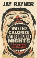 Calorii irosite și nopți distruse - O călătorie mai adâncă în infernul mesei - Wasted Calories and Ruined Nights - A Journey Deeper into Dining Hell
