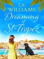 Dreaming of St-Tropez - O poveste de dragoste de vacanță emoționantă și plină de sentimente de bine petrecută pe Riviera - Dreaming of St-Tropez - A heart-warming, feel-good holiday romance set on the Riviera