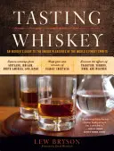Degustarea whisky-ului: Ghidul unui cunoscător al plăcerilor unice ale celor mai bune spirtoase din lume - Tasting Whiskey: An Insider's Guide to the Unique Pleasures of the World's Finest Spirits