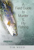 Un ghid de teren pentru crimă și pescuit la muscă: Povestiri - A Field Guide to Murder & Fly Fishing: Stories