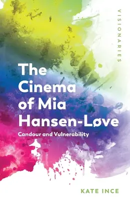 Cinema-ul lui MIA Hansen-Lve: Candoare și vulnerabilitate - The Cinema of MIA Hansen-Lve: Candour and Vulnerability