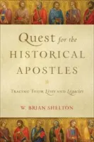Quest for the Historical Apostles (Căutarea apostolilor istorici): Urmărirea vieților și moștenirilor lor - Quest for the Historical Apostles: Tracing Their Lives and Legacies