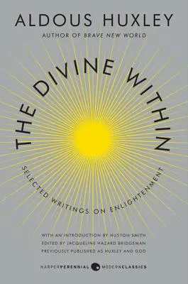 Divinul interior: Selected Writings on Enlightenment (Scrieri selectate despre iluminare) - The Divine Within: Selected Writings on Enlightenment