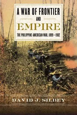 Un război al frontierelor și al imperiului: Războiul filipinez-american, 1899-1902 - A War of Frontier and Empire: The Philippine-American War, 1899-1902