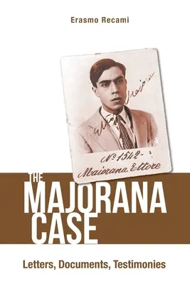 Cazul Majorana, The: Scrisori, documente, mărturii - Majorana Case, The: Letters, Documents, Testimonies