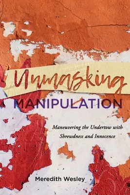 Demascarea manipulării: Manevrarea manipulării cu viclenie și inocență - Unmasking Manipulation: Maneuvering the Undertow with Shrewdness and Innocence