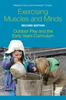Exercitarea mușchilor și a minților, ediția a doua: Joc în aer liber și curriculum pentru primii ani de viață - Exercising Muscles and Minds, Second Edition: Outdoor Play and the Early Years Curriculum
