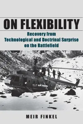 Despre flexibilitate: Recuperarea din surpriza tehnologică și doctrinară pe câmpul de luptă - On Flexibility: Recovery from Technological and Doctrinal Surprise on the Battlefield