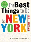 Cele mai bune lucruri de făcut în New York: 1001 de idei: Ediția a 3-a - The Best Things to Do in New York: 1001 Ideas: 3rd Edition