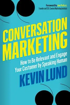 Conversation Marketing: Cum să fii relevant și să-ți implici clientul vorbind uman - Conversation Marketing: How to Be Relevant and Engage Your Customer by Speaking Human