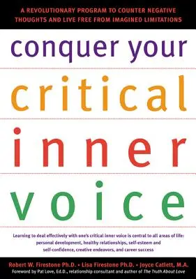 Cucerește-ți vocea interioară critică: Un program revoluționar pentru a contracara gândurile negative și a trăi liber de limitările imaginate - Conquer Your Critical Inner Voice: A Revolutionary Program to Counter Negative Thoughts and Live Free from Imagined Limitations