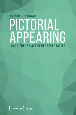 Apariția picturală: Teoria imaginii după reprezentare - Pictorial Appearing: Image Theory After Representation