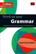 Work on Your Grammar: A Practice Book for Learners at Upper Intermediate Level