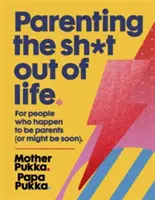 Parenting the Sh*t Out of Life: Pentru oamenii care se întâmplă să fie părinți (sau ar putea fi în curând). - Parenting the Sh*t Out of Life: For People Who Happen to Be Parents (or Might Be Soon).