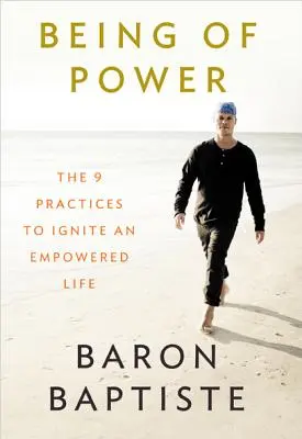 Being of Power: Cele 9 practici pentru a aprinde o viață plină de putere - Being of Power: The 9 Practices to Ignite an Empowered Life