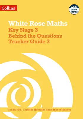 White Rose Maths - Key Stage 3 Behind the Questions Ghidul profesorului 3 - White Rose Maths - Key Stage 3 Behind the Questions Teacher Guide 3